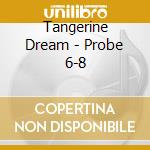 Tangerine Dream - Probe 6-8 cd musicale
