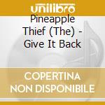 Pineapple Thief (The) - Give It Back cd
