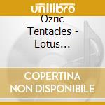Ozric Tentacles - Lotus Unfolding cd musicale