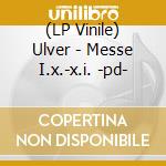 (LP Vinile) Ulver - Messe I.x.-x.i. -pd- vinile