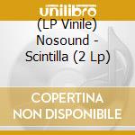 (LP Vinile) Nosound - Scintilla (2 Lp) lp vinile di Nosound