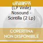 (LP Vinile) Nosound - Scintilla (2 Lp) vinile