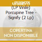 (LP Vinile) Porcupine Tree - Signify (2 Lp) vinile