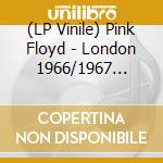 (LP Vinile) Pink Floyd - London 1966/1967 (10