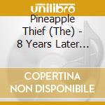 Pineapple Thief (The) - 8 Years Later ( Rsd 2018 ) cd
