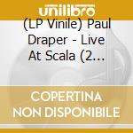 (LP Vinile) Paul Draper - Live At Scala (2 Lp) lp vinile di Paul Draper