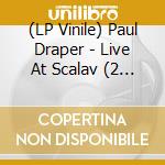 (LP Vinile) Paul Draper - Live At Scalav (2 Lp) vinile