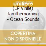 (LP Vinile) Iamthemorning - Ocean Sounds lp vinile di Iamthemorning