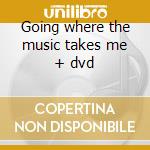 Going where the music takes me + dvd cd