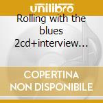Rolling with the blues 2cd+interview dvd