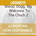 Snoop Dogg, Big - Welcome To Tha Chuch 2 cd
