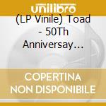 (LP Vinile) Toad - 50Th Anniversay (Color) (3 Lp) vinile