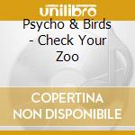 Psycho & Birds - Check Your Zoo cd musicale di Psycho & Birds