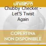 Chubby Checker - Let'S Twist Again cd musicale di Checker Chubby