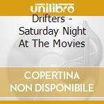 Drifters - Saturday Night At The Movies cd musicale di Drifters