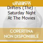 Drifters (The) - Saturday Night At The Movies cd