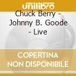 Chuck Berry - Johnny B. Goode - Live