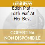 Edith Piaf - Edith Piaf At Her Best cd musicale di Edith Piaf