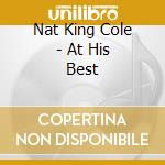 Nat King Cole - At His Best cd musicale di Nat King Cole