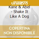 Kane & Abel - Shake It Like A Dog cd