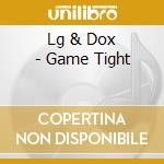 Lg & Dox - Game Tight cd