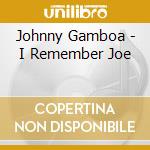 Johnny Gamboa - I Remember Joe cd