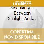 Singularity - Between Sunlight And Shadow (Like Porcupine Tree - Excellent!) cd