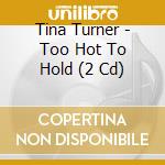 Tina Turner - Too Hot To Hold (2 Cd) cd