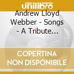 Andrew Lloyd Webber - Songs - A Tribute To The Music Of Andrew Lloyd Webber cd