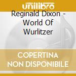 Reginald Dixon - World Of Wurlitzer cd