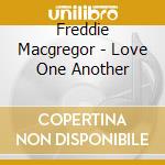Freddie Macgregor - Love One Another cd musicale di Freddie Macgregor