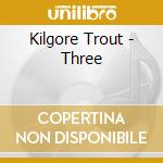 Kilgore Trout - Three cd