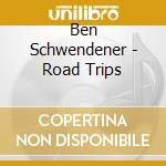 Ben Schwendener - Road Trips cd