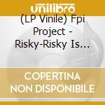 (LP Vinile) Fpi Project - Risky-Risky Is Rhythm vinile