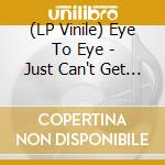 (LP Vinile) Eye To Eye - Just Can't Get Enough lp vinile di Eye To Eye