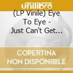 (LP Vinile) Eye To Eye - Just Can't Get Enough vinile