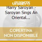 Harry Saroyan - Saroyan Sings An Oriental Bouquet cd