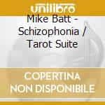 Mike Batt - Schizophonia / Tarot Suite cd musicale di Mike Batt