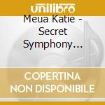 Meua Katie - Secret Symphony /special Bonus Edition (2 Cd) cd musicale di Meua Katie