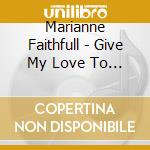 Marianne Faithfull - Give My Love To London cd musicale di Marianne Faithfull