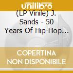(LP Vinile) J. Sands - 50 Years Of Hip-Hop (Feat. Masta Ace, Rj Payne & Brucie B) (7') vinile
