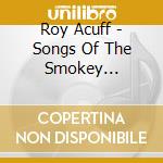 Roy Acuff - Songs Of The Smokey Mountains cd musicale di Roy Acuff