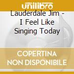 Lauderdale Jim - I Feel Like Singing Today cd