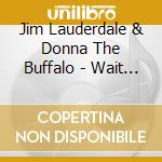 Jim Lauderdale & Donna The Buffalo - Wait 'Til Spring cd musicale di Donna the buffalo &
