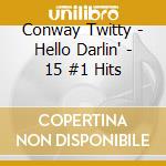 Conway Twitty - Hello Darlin' - 15 #1 Hits cd