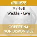 Mitchell Waddie - Live cd musicale di Waddie Mitchell