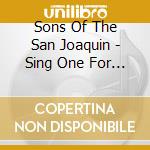 Sons Of The San Joaquin - Sing One For The Cowboy cd musicale di Sons of the san joaq