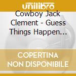 Cowboy Jack Clement - Guess Things Happen That cd