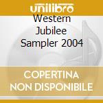 Western Jubilee Sampler 2004 cd musicale di Artisti Vari