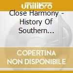 Close Harmony - History Of Southern Gospel cd